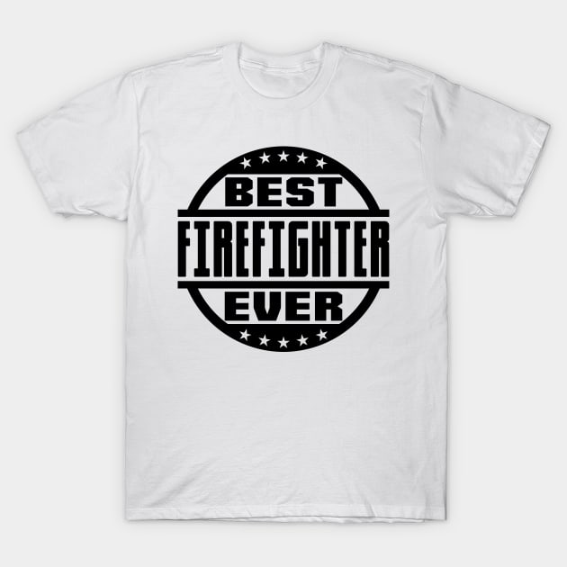 Best Firefighter Ever T-Shirt by colorsplash